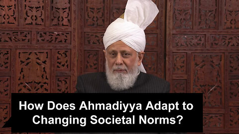 How Does Ahmadiyya Adapt to Changing Societal Norms?