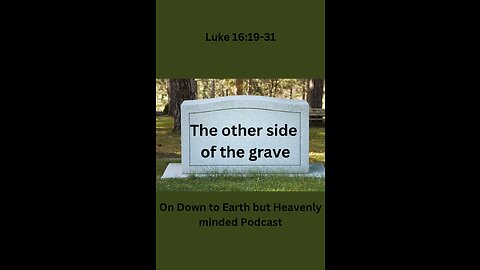 The other side of the grave, on Down to Earth But Heavenly Minded Podcast