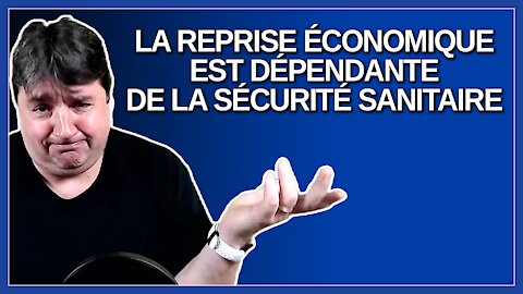 La reprise économique est dépendante de la sécurité sanitaire