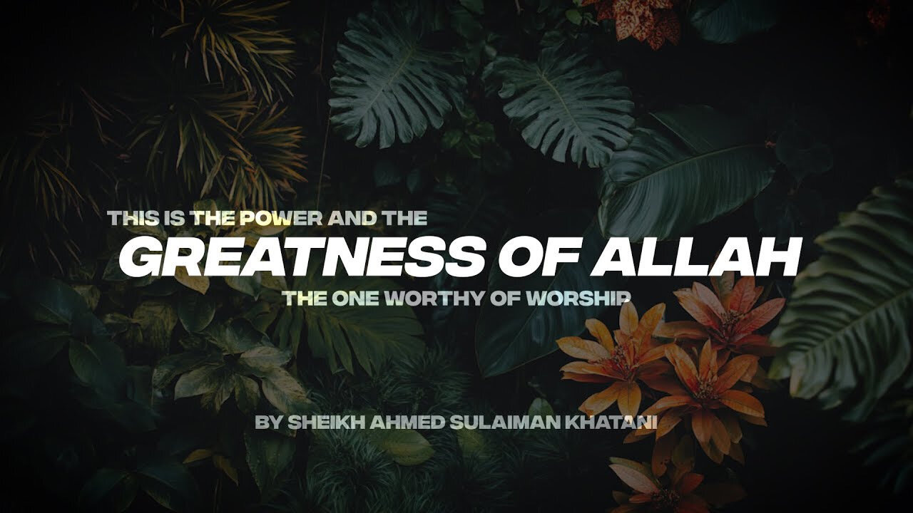 THIS IS THE POWER AND THE GREATNESS OF ALLAH | THE ONE WORTHY OF WORSHIP