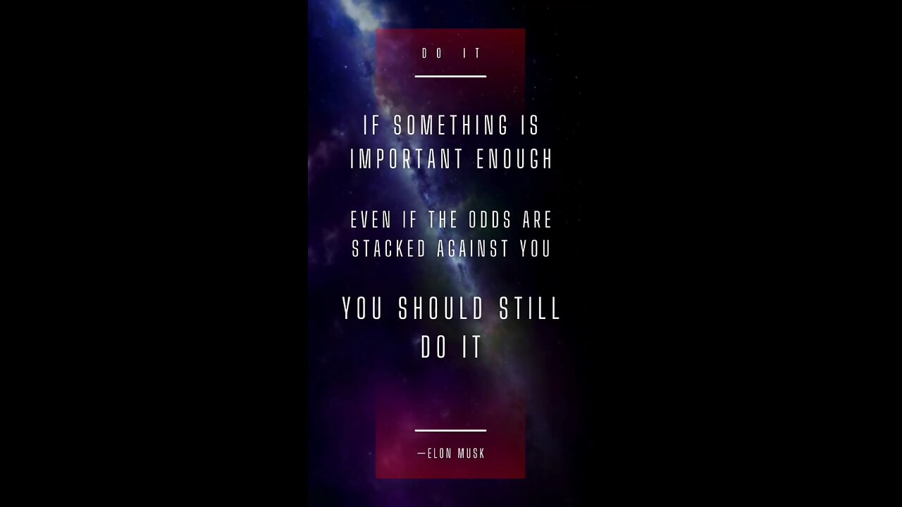 If something is important enough, even if the odds are stacked against you, you should still do it.