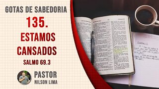 135. Estamos cansados - Salmo 68.9 - Pr. Nilson Lima