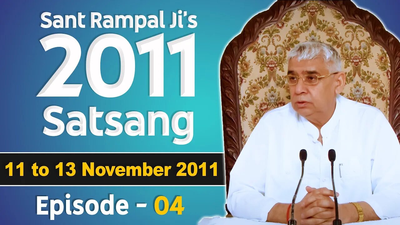 Sant Rampal Ji's 2011 Satsangs | 11 to 13 November 2011 HD | Episode - 04 | SATLOK ASHRAM