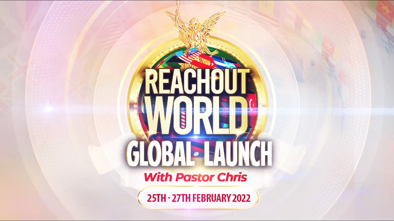 ReachOut World Global Launch with Pastor Chris | Friday, February 25th to Sunday February 27th, 2022