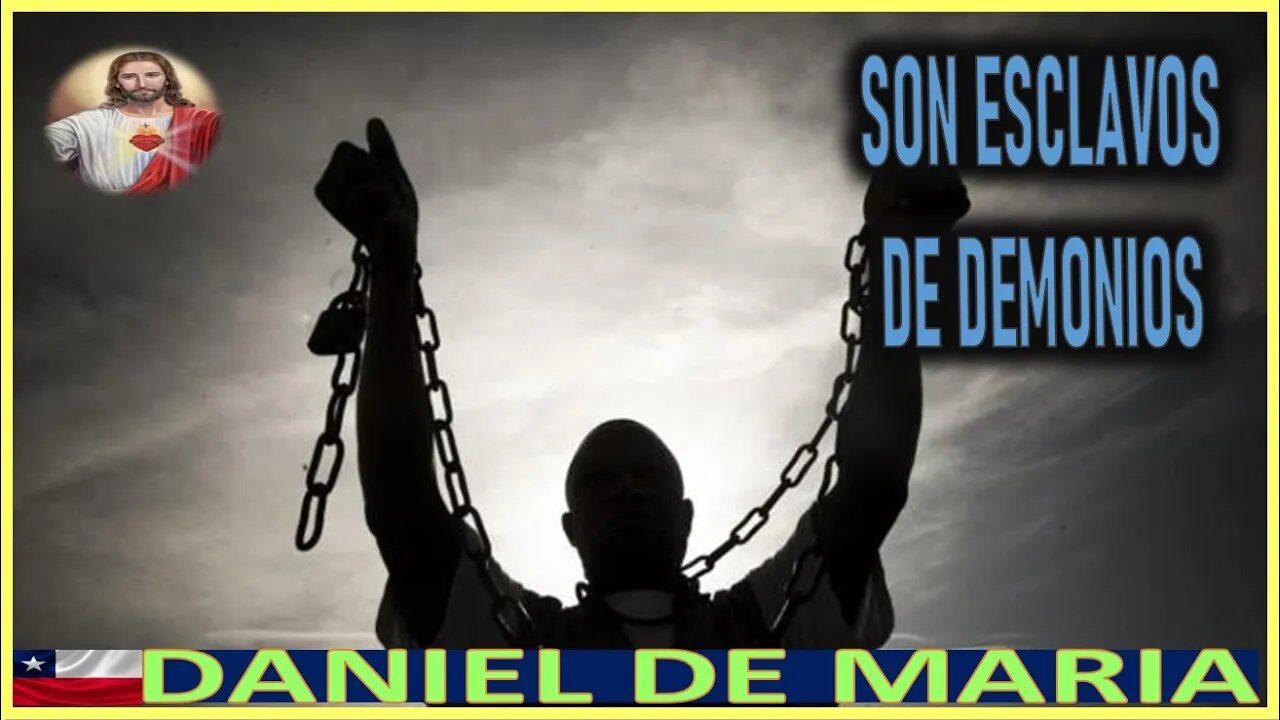 SON ESCLAVOS DE DEMONIOS - MENSAJE DE JESUCRISTO REY A DANIEL DE MARIA 29JUL22