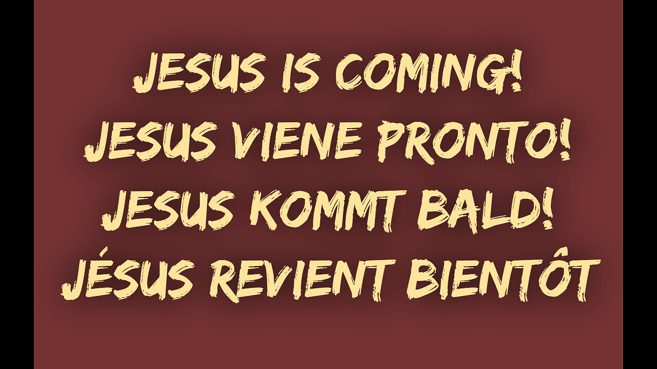 Jesus is coming! Jesus viene pronto! Jesus kommt bald! Jésus revient bientôt !