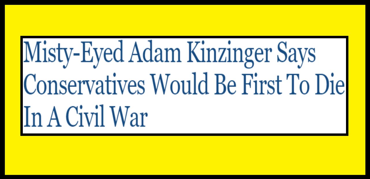 Adam Kinzinger is a Cretin