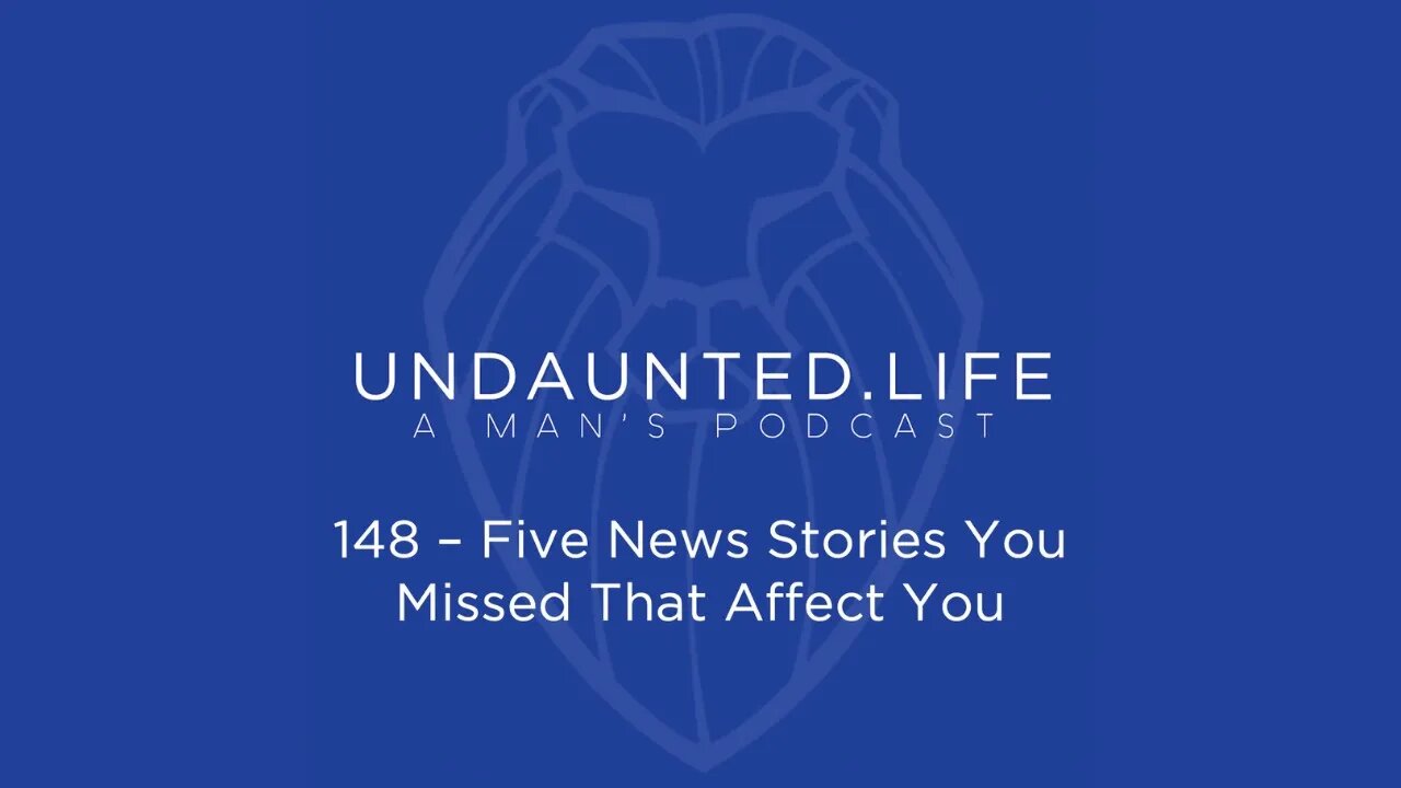 148 - Five News Stories You Missed That Affect You