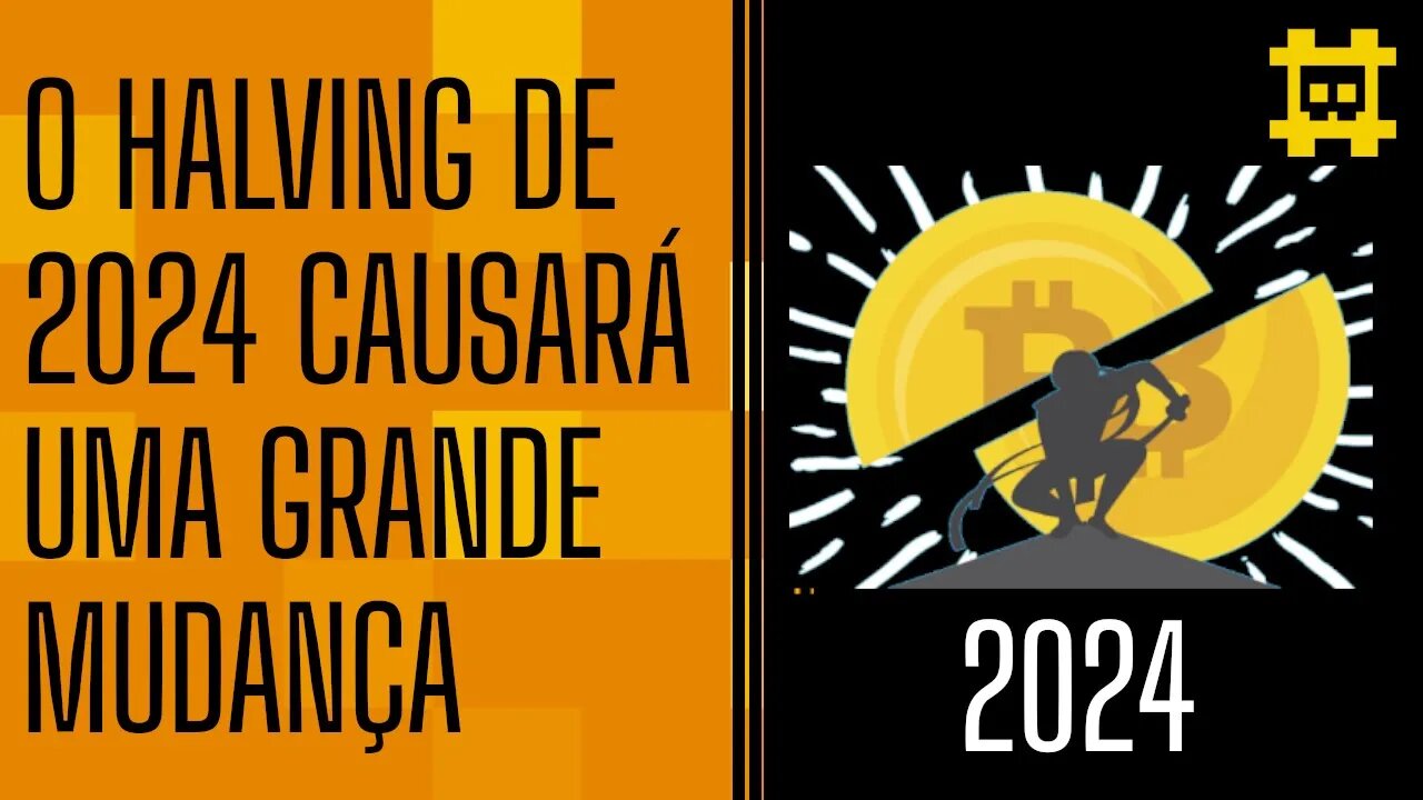 O Halving de 2024 causará um impacto incalculável na economia global - [CORTE]