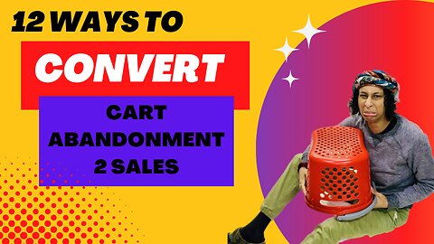 12 Ways to Convert Cart Abandonment to Sales