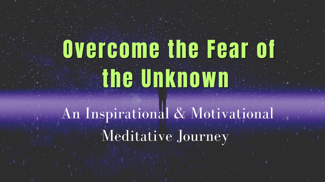 Overcome the Fear of the Unknown | Embrace Uncertainty | Meditation