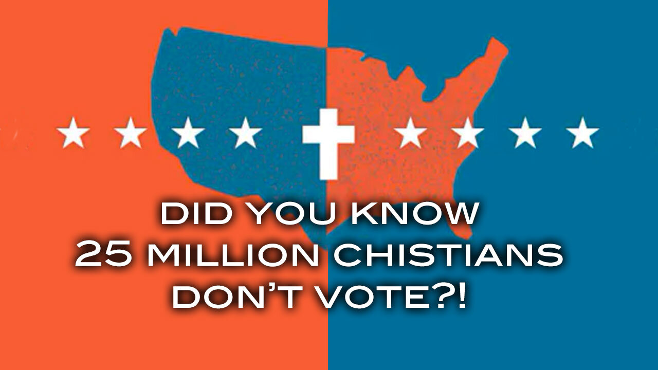 Did You Know 25 Million Christians Con't Vote?!