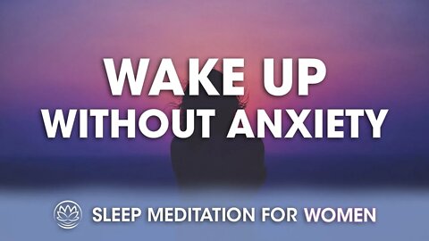 Wake Up Free From Anxiety Tomorrow // Sleep Meditation for Women