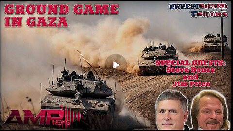 Ground Game in Gaza with Steve Bonta and Jim Price | Unrestricted Truths Ep. 456