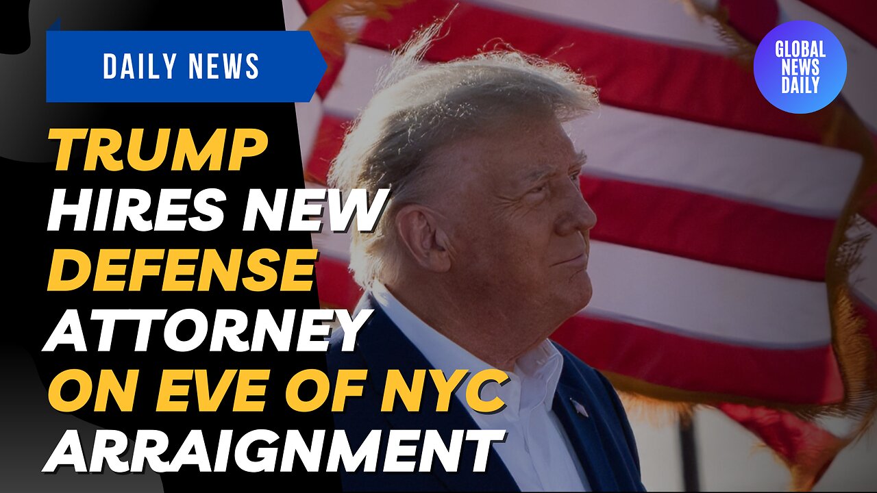 Trump Hires New Defense Attorney On Eve Of NYC Arraignment