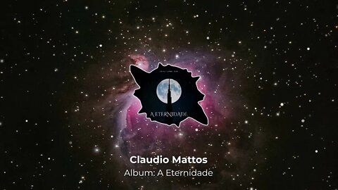 Claudio Mattos - A Eternidade (Album Completo)