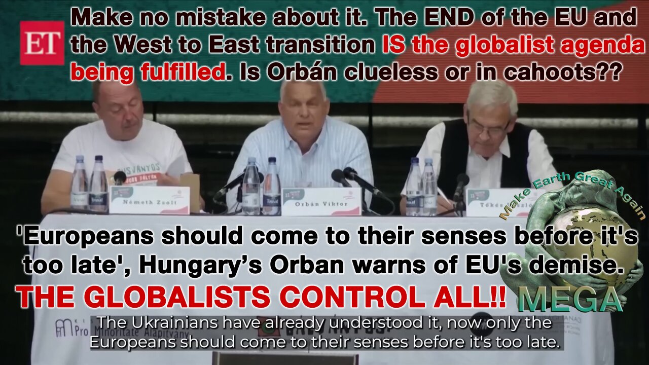 Make no mistake about it. The END of the EU and the West to East transition IS the globalist agenda being fulfilled. Is Orbán clueless or in cahoots?? 'Europeans should come to their senses before it's too late', Hungary’s Orbán warns