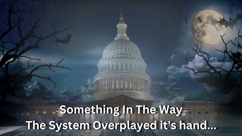 The System Overplayed it's hand...