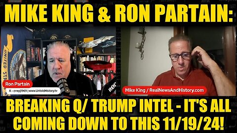 Mike King & Ron Partain: Breaking Q/ Trump Intel - It's All Coming Down to This 11/19/24!