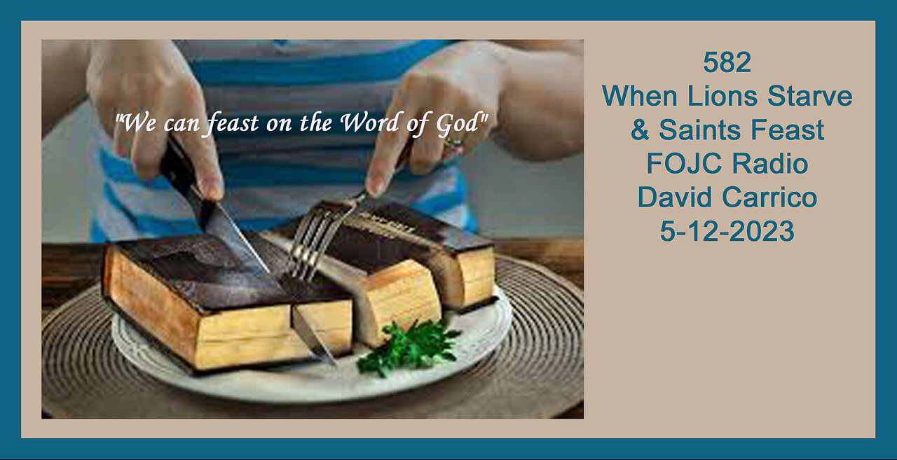 582 FOJC Radio When Lions Starve & Saints Feast David Carrico 5 12 2023