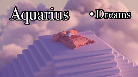 Aquarius: Can Dreams Predict Your Future? Stop any Judgements, Blessing on route!