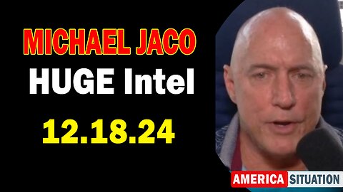 Michael Jaco HUGE Intel 12.18.24: "Breaking News By Michael Jaco & Chad Stewart"