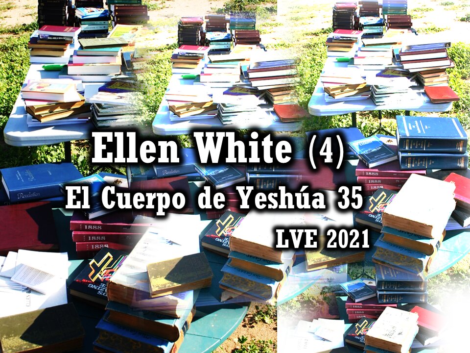 El Cuerpo de Yeshúa 35 - Ellen White 4