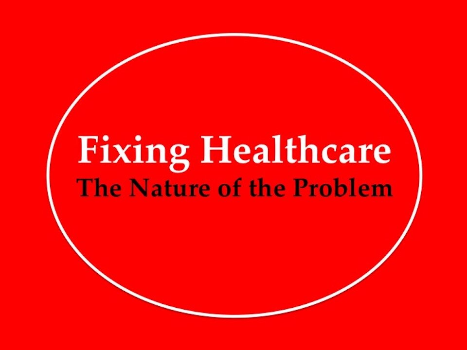 Fixing Healthcare: Nature of the Problem