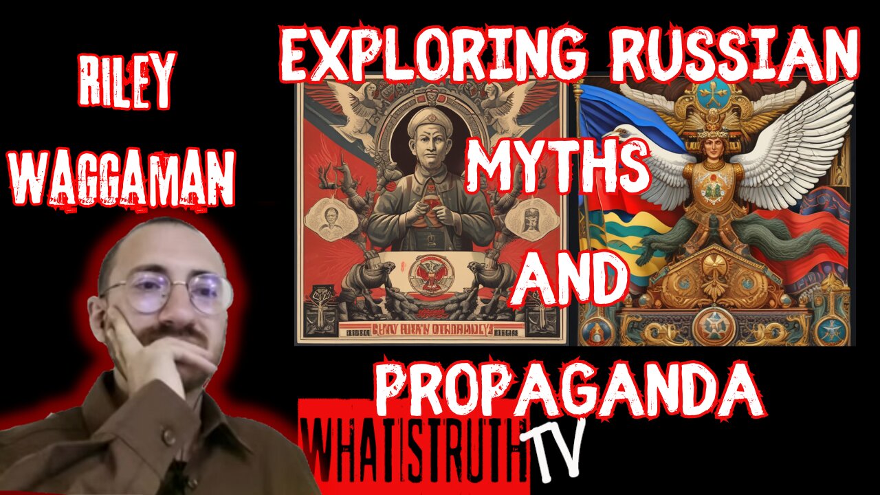 #206 Exploring Russian Myths and Propaganda W/ Riley Waggaman