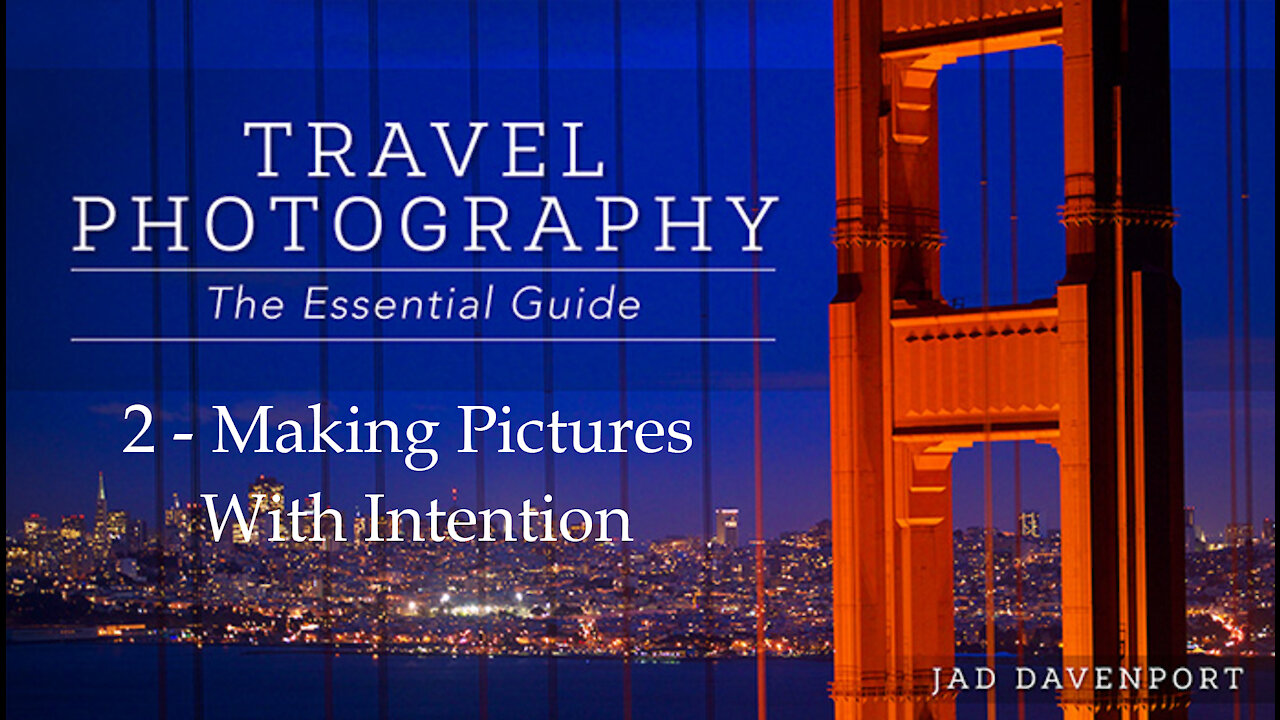 Travel Photography The Essential Guide 2 - Making Pictures With Intention