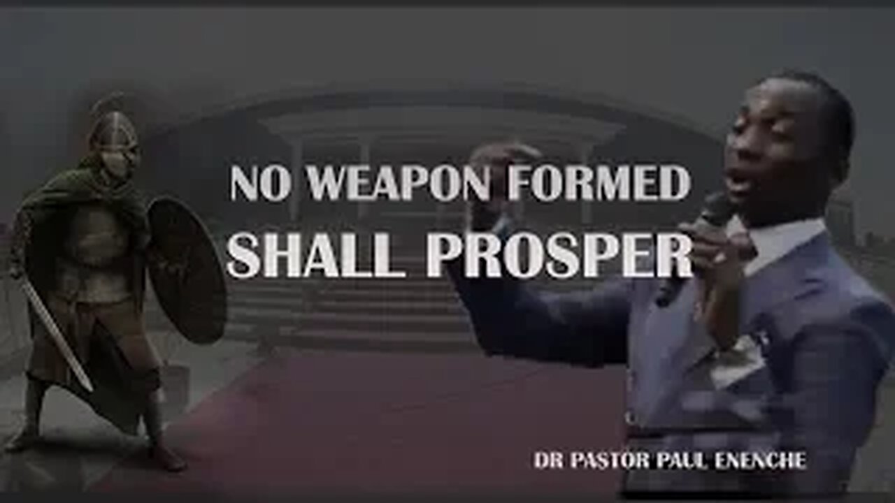 NO WEAPON FORMED SHALL PROSPER - Dr Pastor Paul Enenche