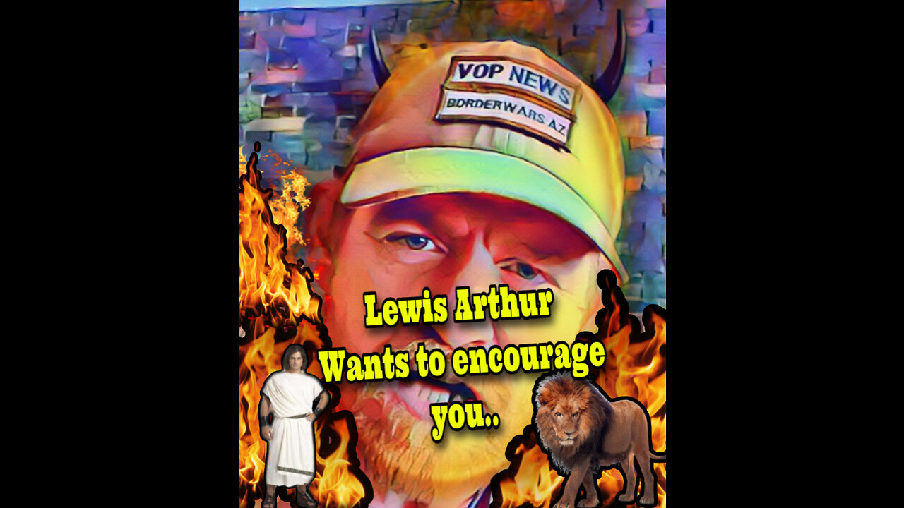 Lewis Arthur..Wants to Encourage you..