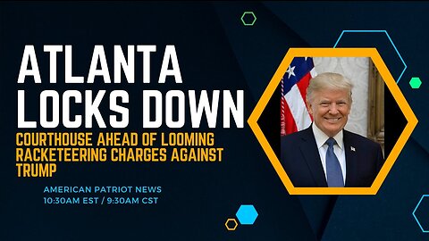 Atlanta Locks Down Courthouse Ahead of Looming Racketeering Charges Against Trump