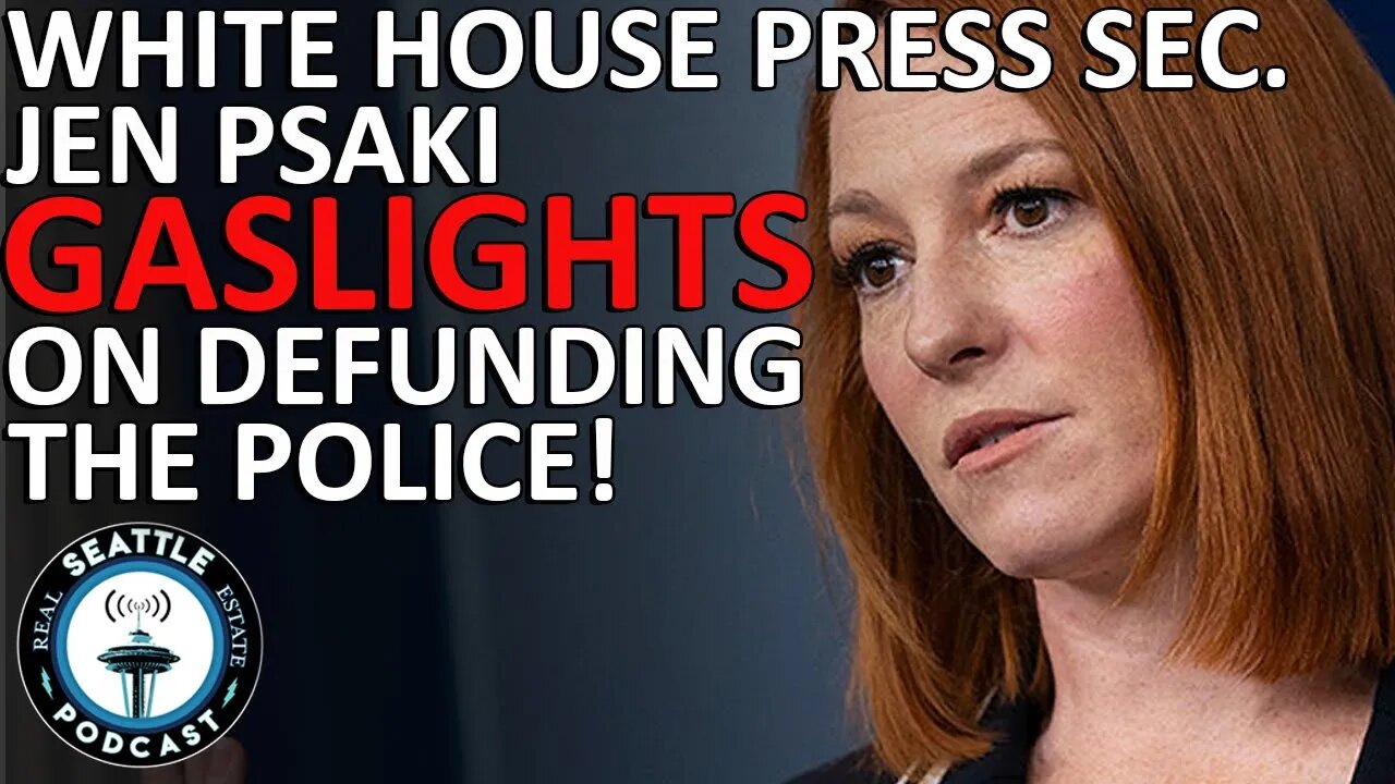 Jen Psaki: Professional gaslighter on defunding the police | Seattle Real Estate Podcast