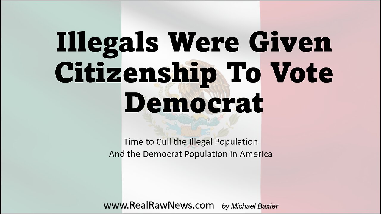 Illegal Aliens Given US Citizenship to Vote Democrat in US Elections