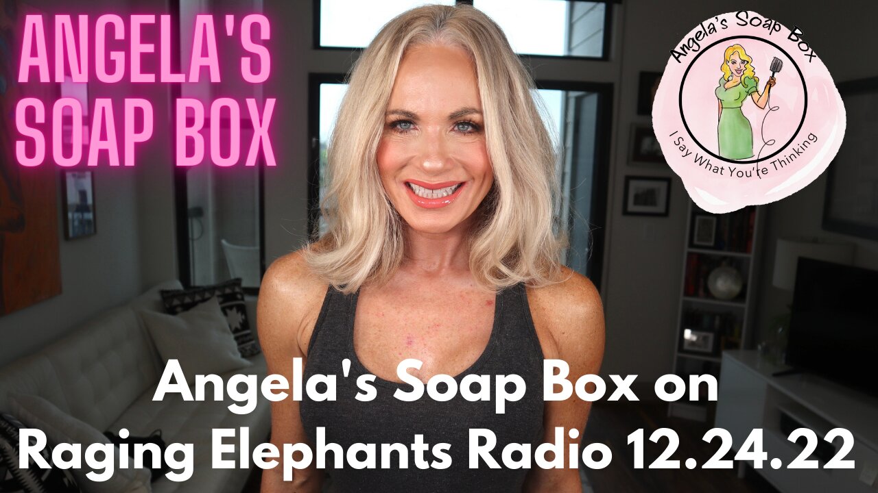 Angela's Soap Box on Raging Elephant Radio 12.24.22