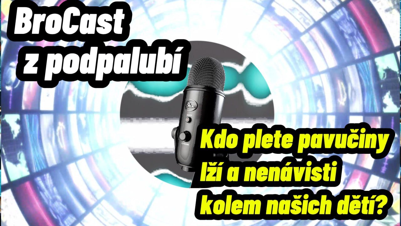 BroCast z podpalubí - kdo plete pavučiny lží a nenávisti kolem našich dětí?