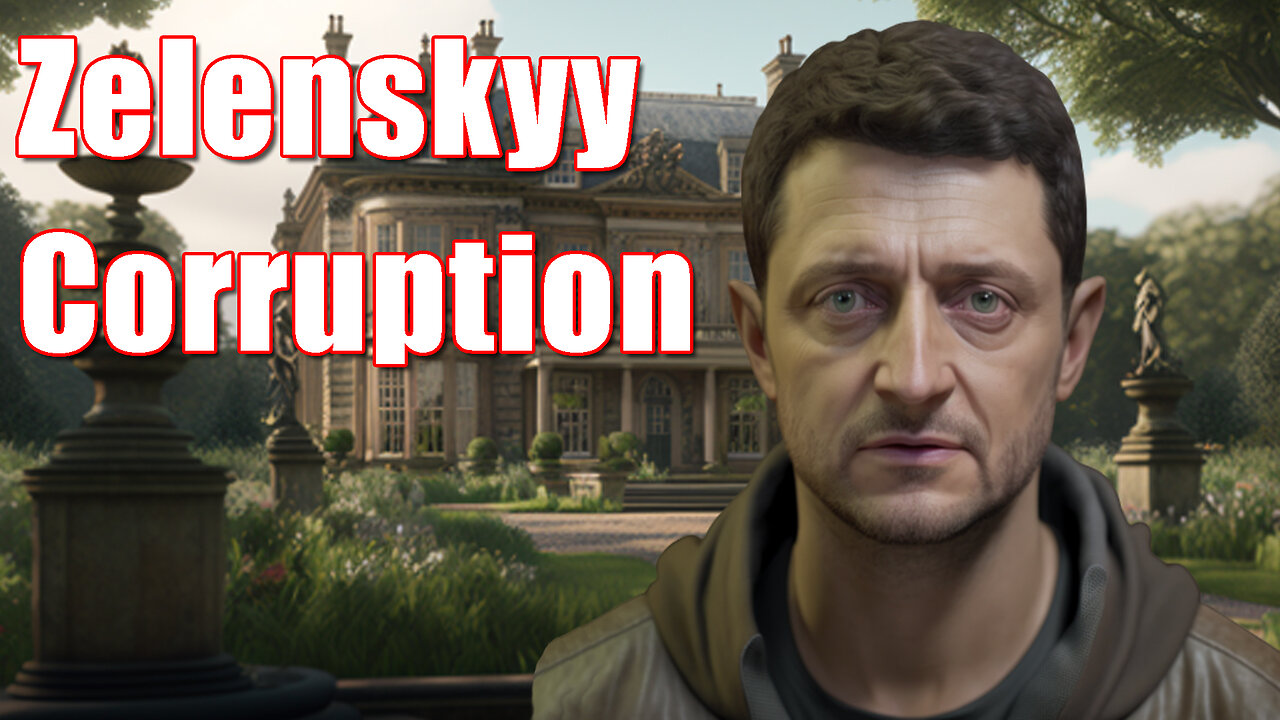 Zelenskyy: Lifestyles of the Rich & Corrupt