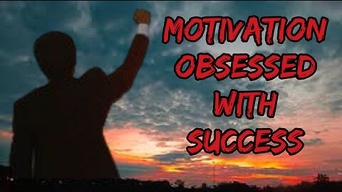 Motivation Obsessed With Success