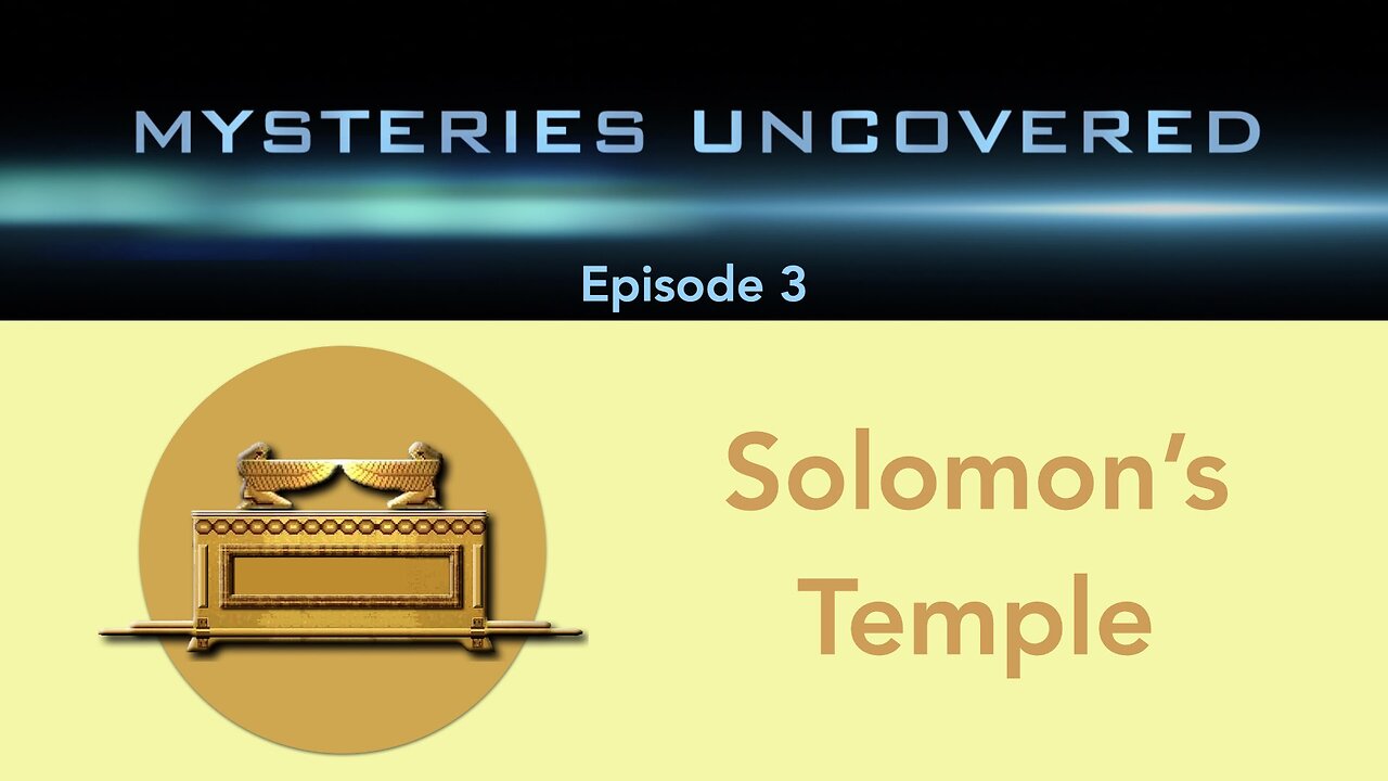 Mysteries Uncovered Ep. 3: Solomon’s Temple