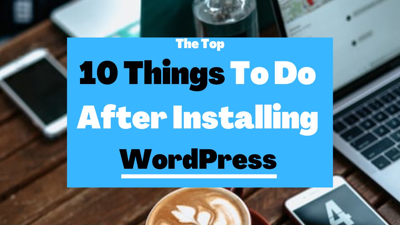 10 Things To Do After Installing WordPress - Important!