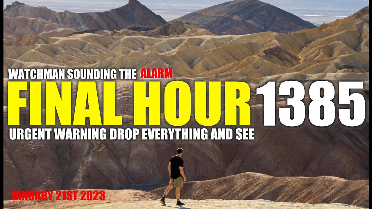 FINAL HOUR 1385 - URGENT WARNING DROP EVERYTHING AND SEE - WATCHMAN SOUNDING THE ALARM