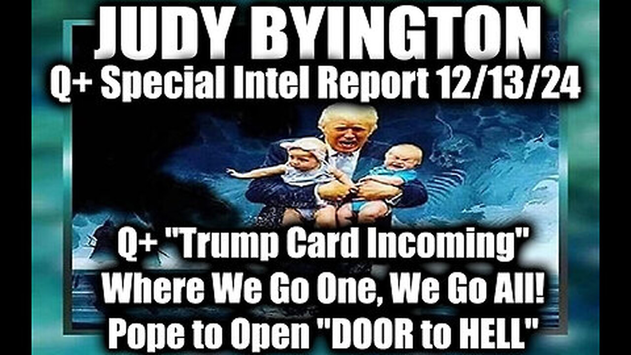 Judy Byington Special Intel 12.13.24 ~ Q+ 'Trump Card Incoming', WWG1WGA