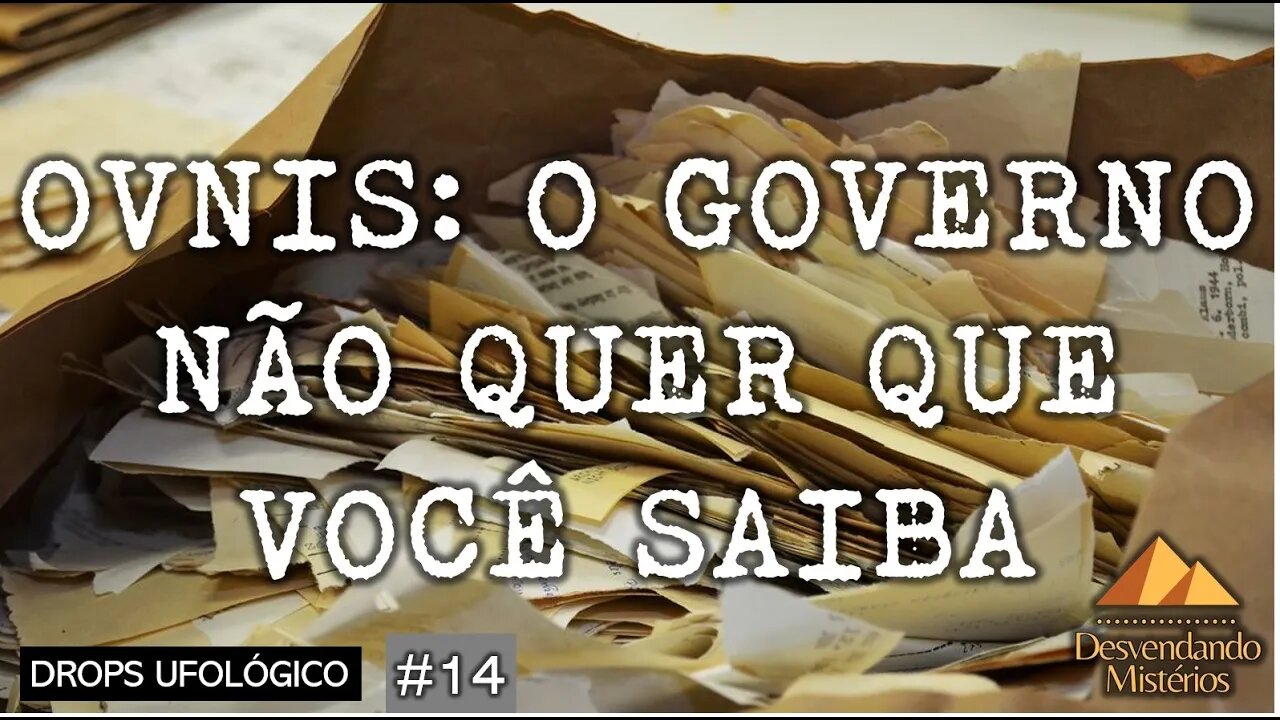 DROPS UFOLÓGICO #14: OVNIS - O GOVERNO NÃO QUER QUE VOCÊ SAIBA