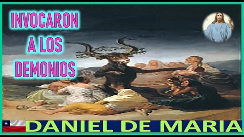 INVOCARON A LOS DEMONIOS - MENSAJE DE JESUCRISTO REY A DANIEL DE MARIA 2AGO22