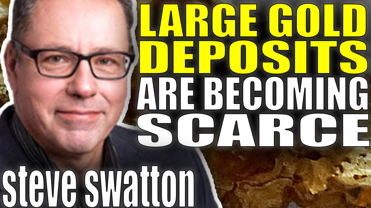 Why Large Gold Deposits Are Scarce | Steve Swatton