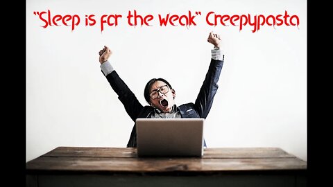 "Sleep is for the weak" Creepypasta