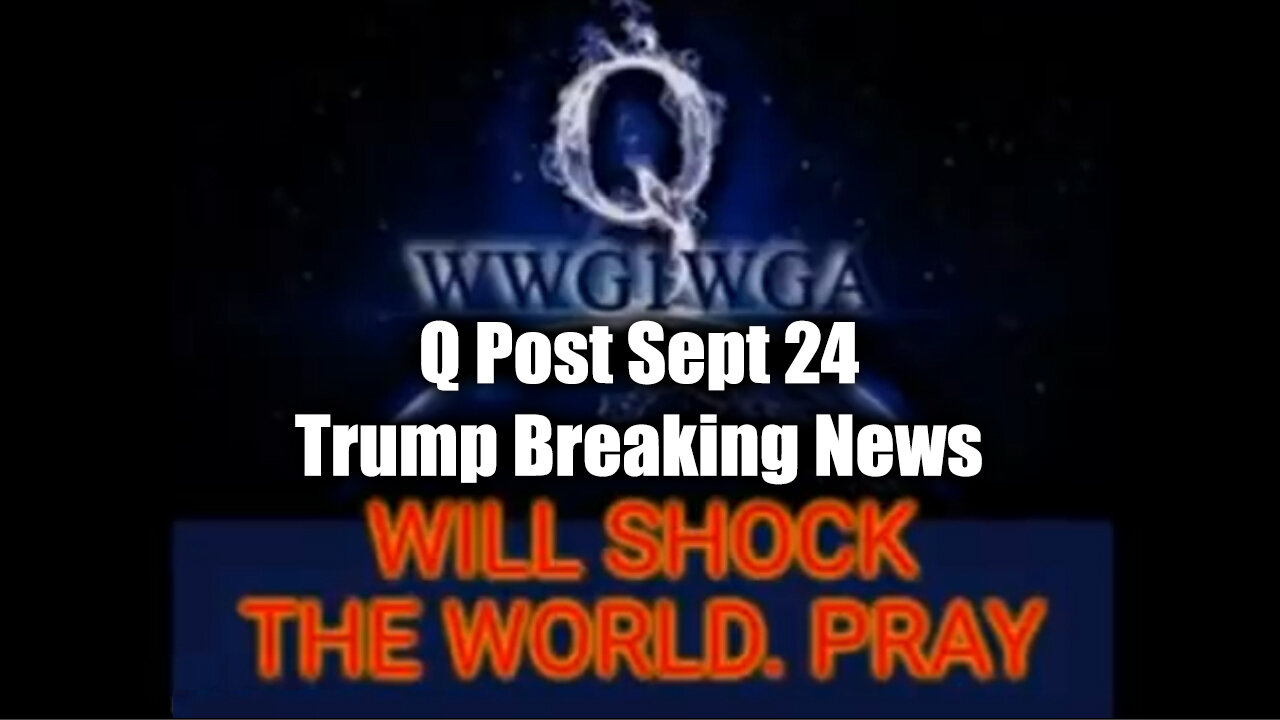 Q Post Sept 24 - Trump Breaking News