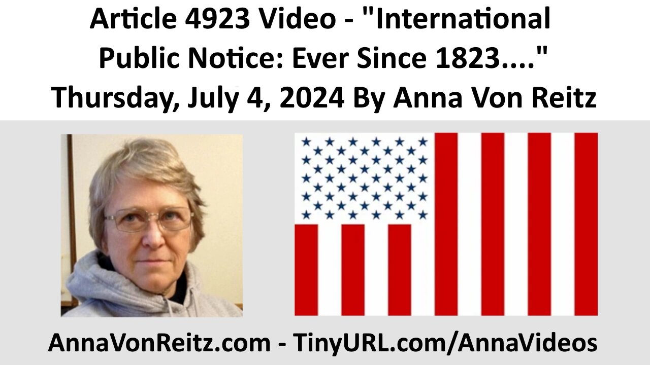 Article 4923 Video - International Public Notice: Ever Since 1823.... By Anna Von Reitz