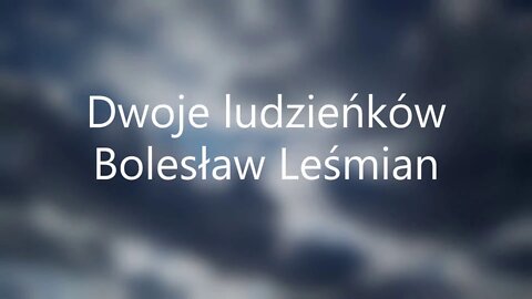 Dwoje ludzieńków - B.Leśmian